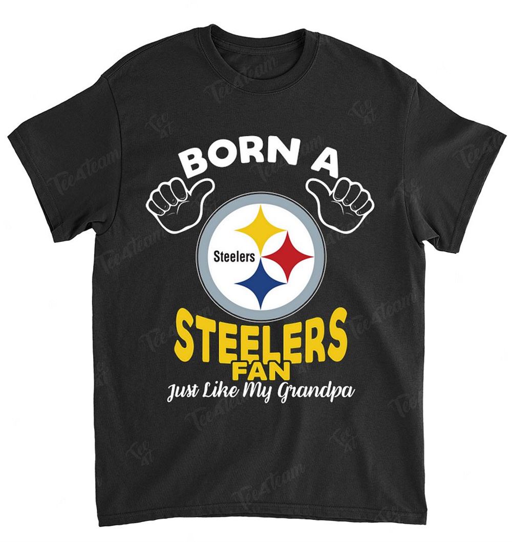 NFL Pittsburgh Steelers 136 Born A Fan Just Like My Grandpa Shirt Size S-5xl