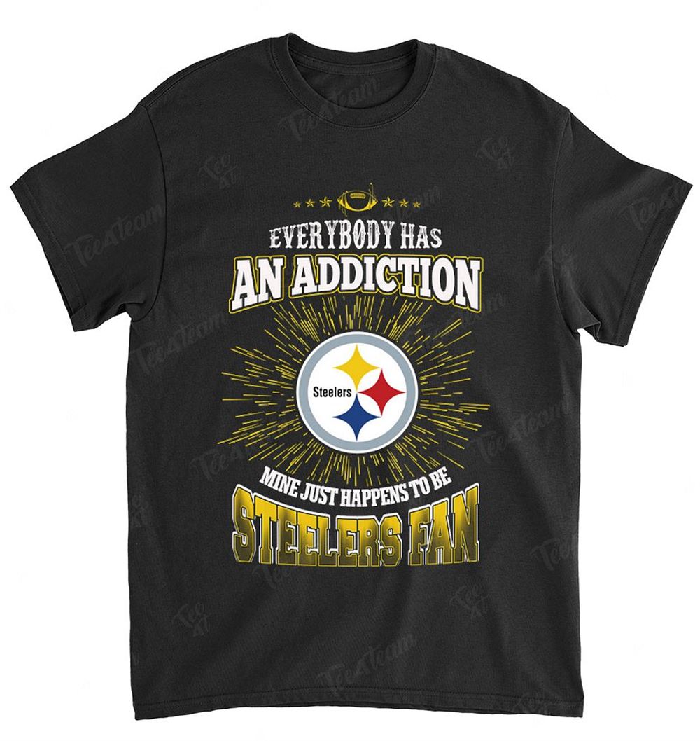 NFL Pittsburgh Steelers 138 Everybody Has An Addiction Shirt Gift For Fan