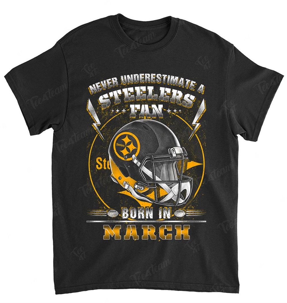 NFL Pittsburgh Steelers 142 Never Underestimate Fan Born In March 2 Shirt Tshirt For Fan
