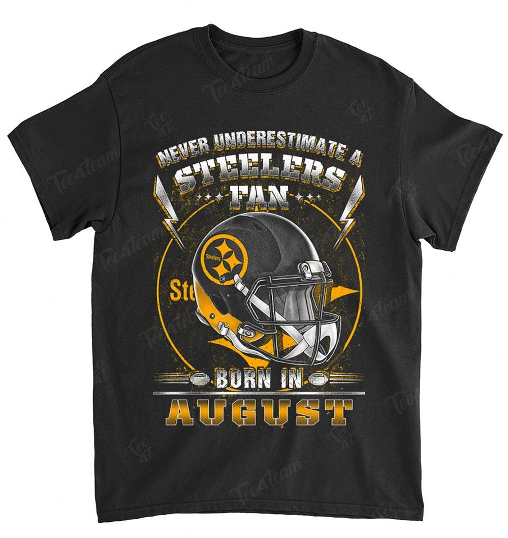 NFL Pittsburgh Steelers 147 Never Underestimate Fan Born In August 2 Shirt Size Up To 5xl