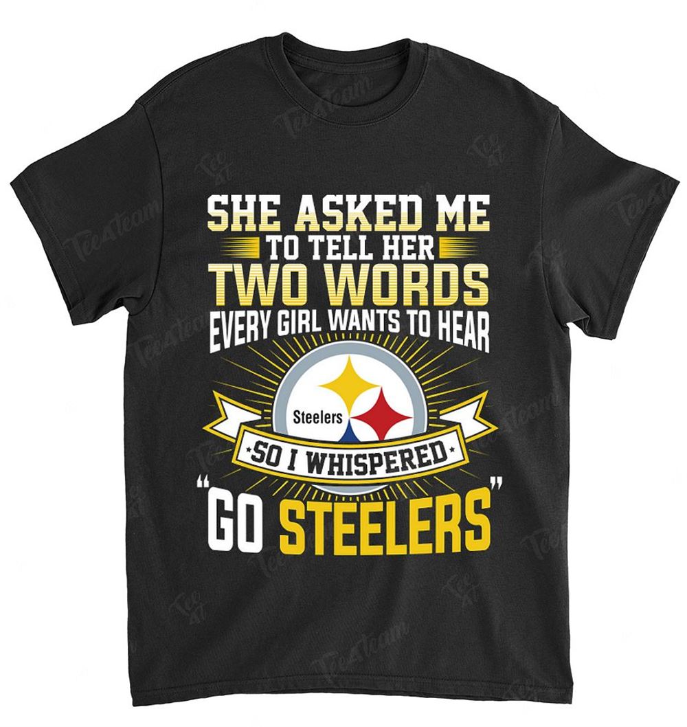 NFL Pittsburgh Steelers 170 She Asked Me Two Words Shirt Gift For Fan