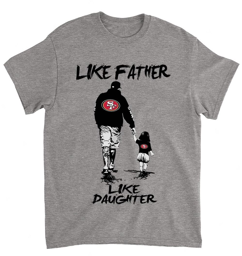 Nfl San Francisco 49ers 057 Like Father Like Daughter Shirt