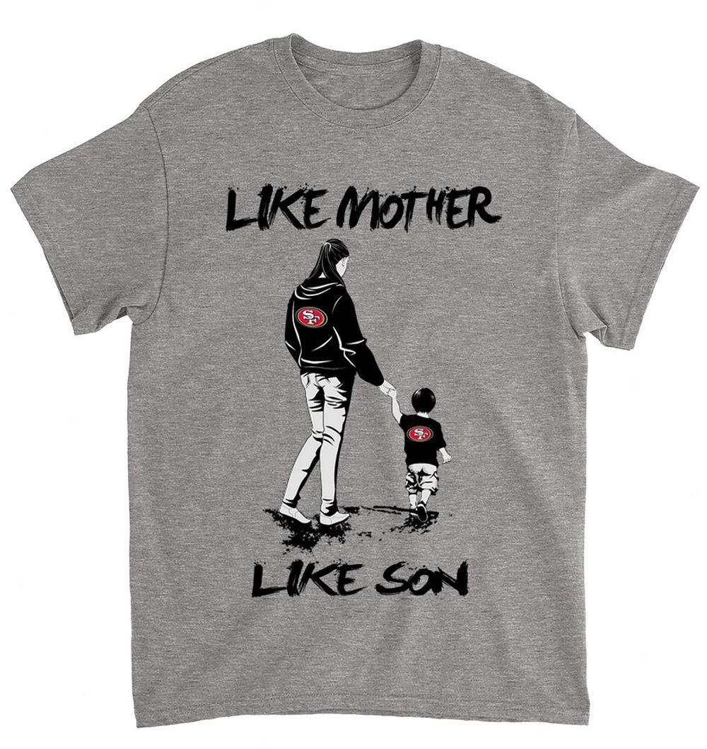 Nfl San Francisco 49ers 058 Like Mother Like Son Shirt