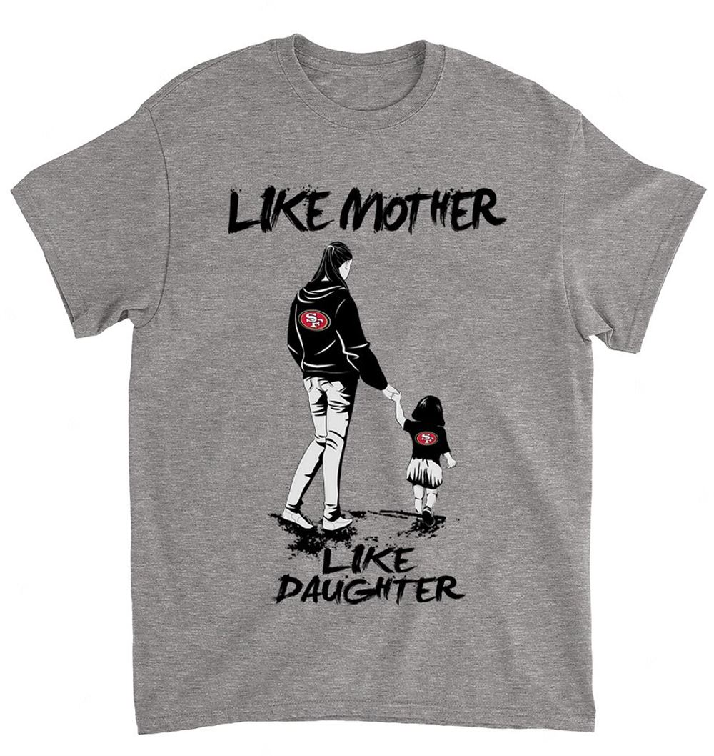 Nfl San Francisco 49ers 059 Like Mother Like Daughter Shirt