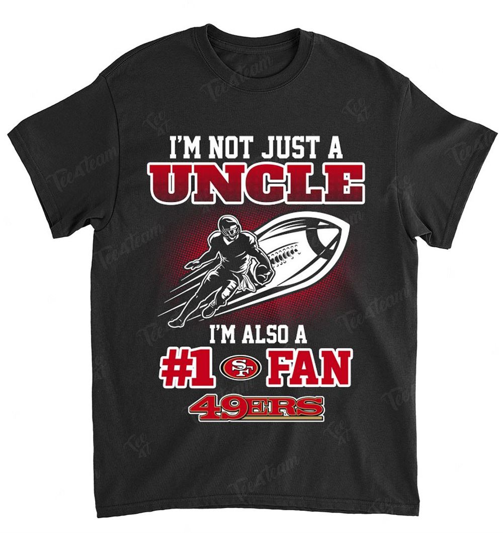 Nfl San Francisco 49ers 099 Not Just Uncle Also A Fan Shirt