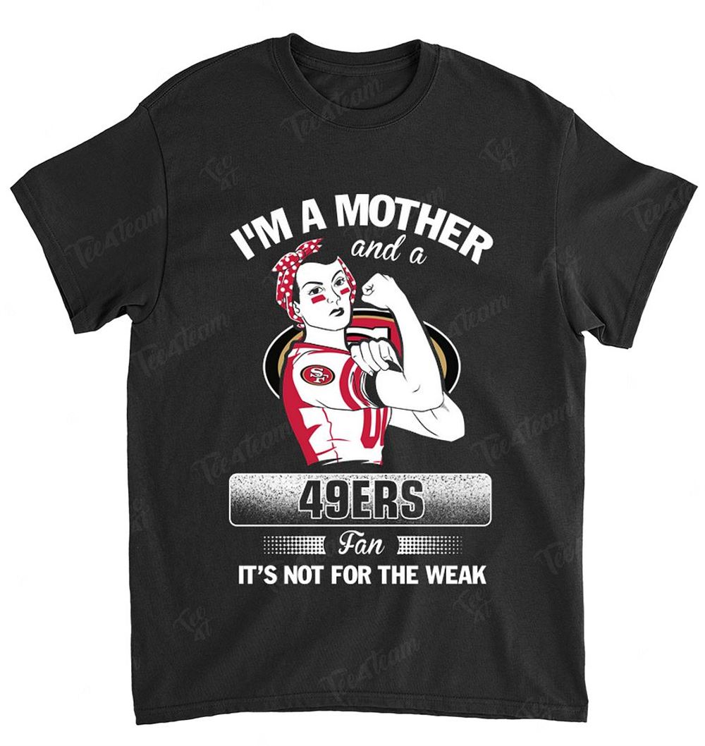 Nfl San Francisco 49ers 106 Im A Mother And A Football Fan Shirt