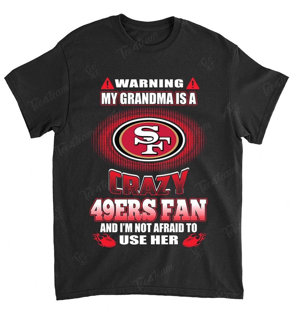 Nfl San Francisco 49ers 131 Warning My Grandma Crazy Fan Shirt