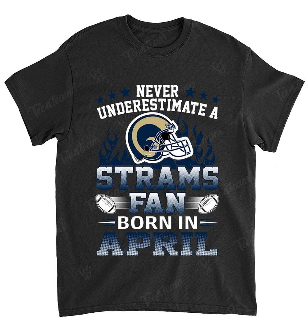 NFL St Louis Rams 120 Never Underestimate Fan Born In April 1 Shirt Size S-5xl