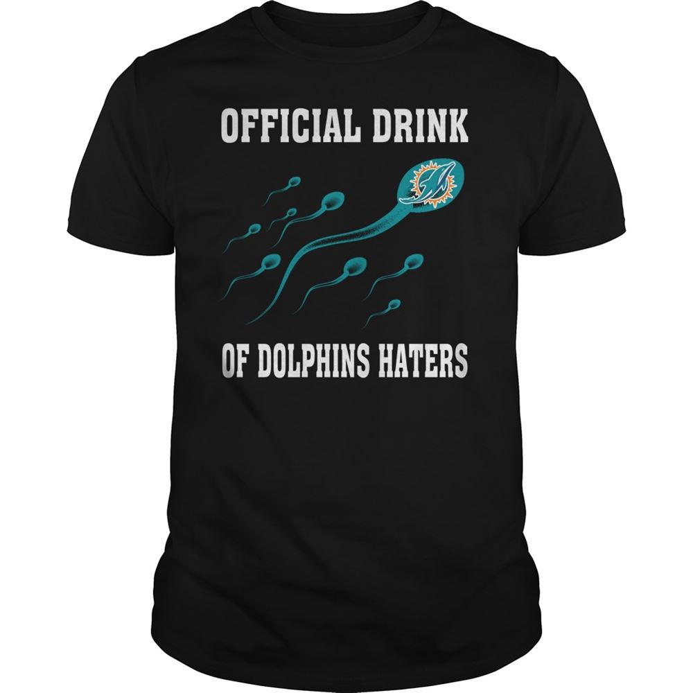 Official Drink Of Miami Dolphins Haters Shirt Gift For Fan
