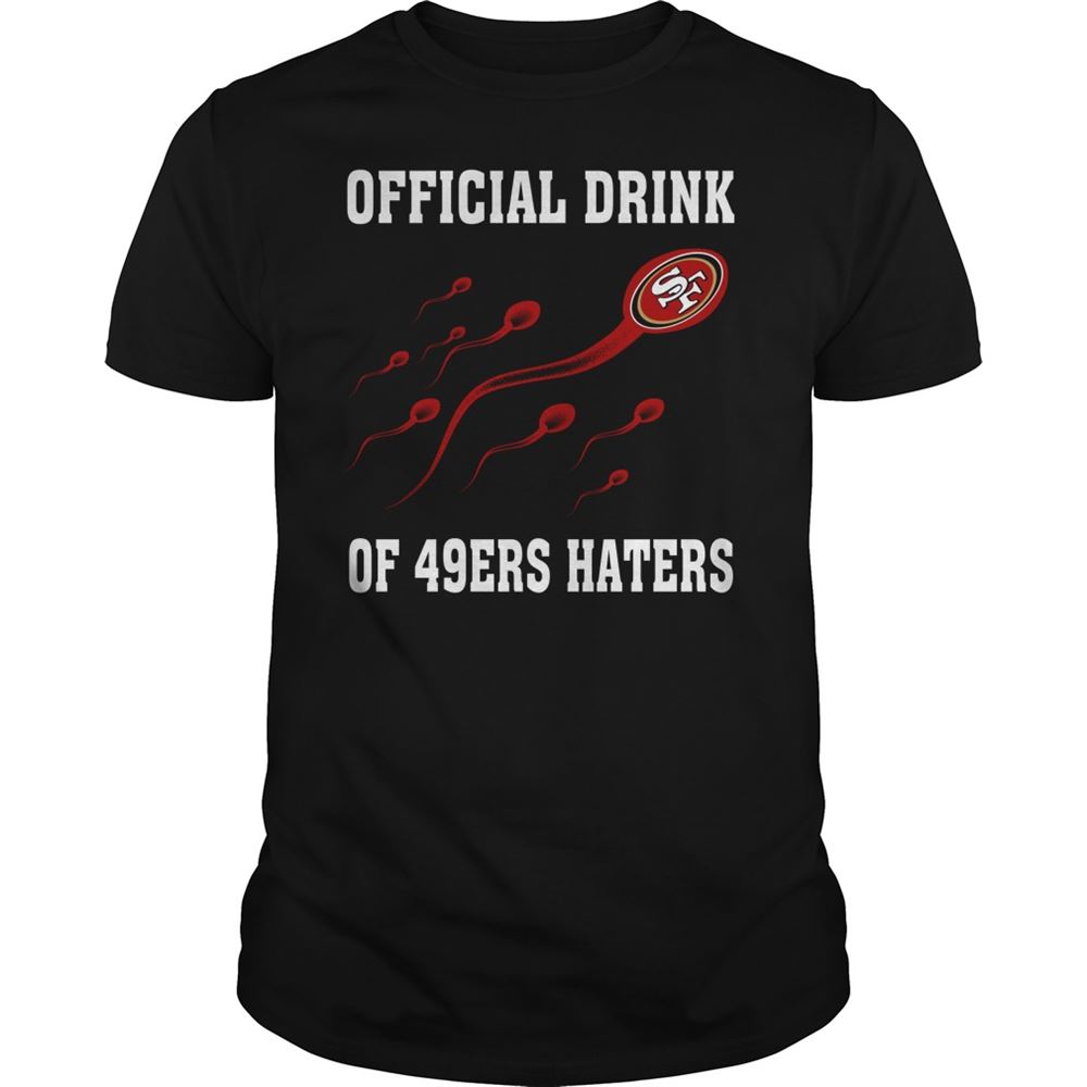 Official Drink Of San Francisco 49ers Haters Shirt