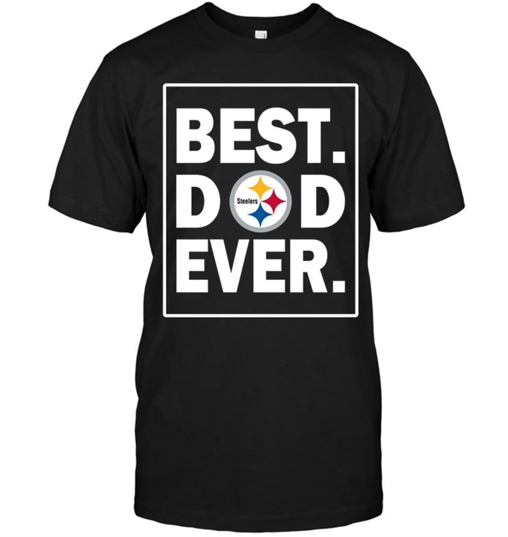 Pittsburgh Steelers Best Dad Ever Fathers Day Shirt Size S-5xl