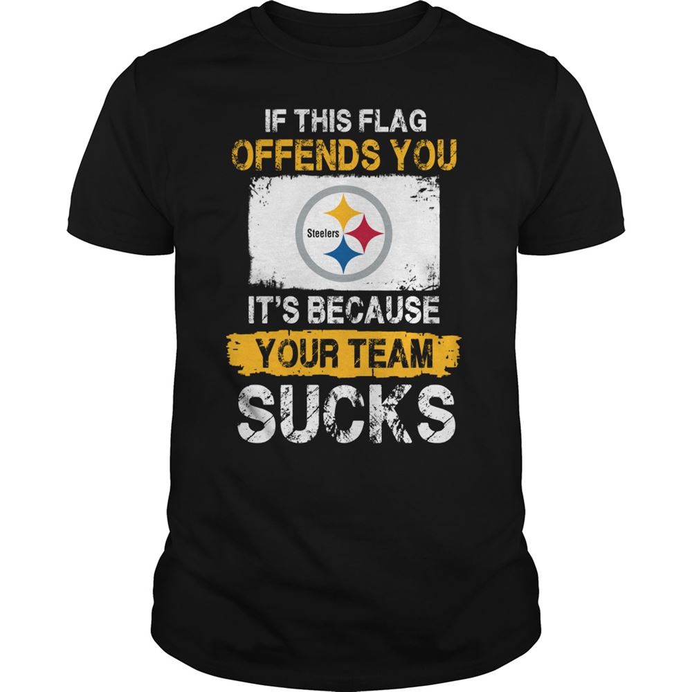 Pittsburgh Steelers If This Flag Offends You Its Because Your Team Sucks Shirt Size S-5xl