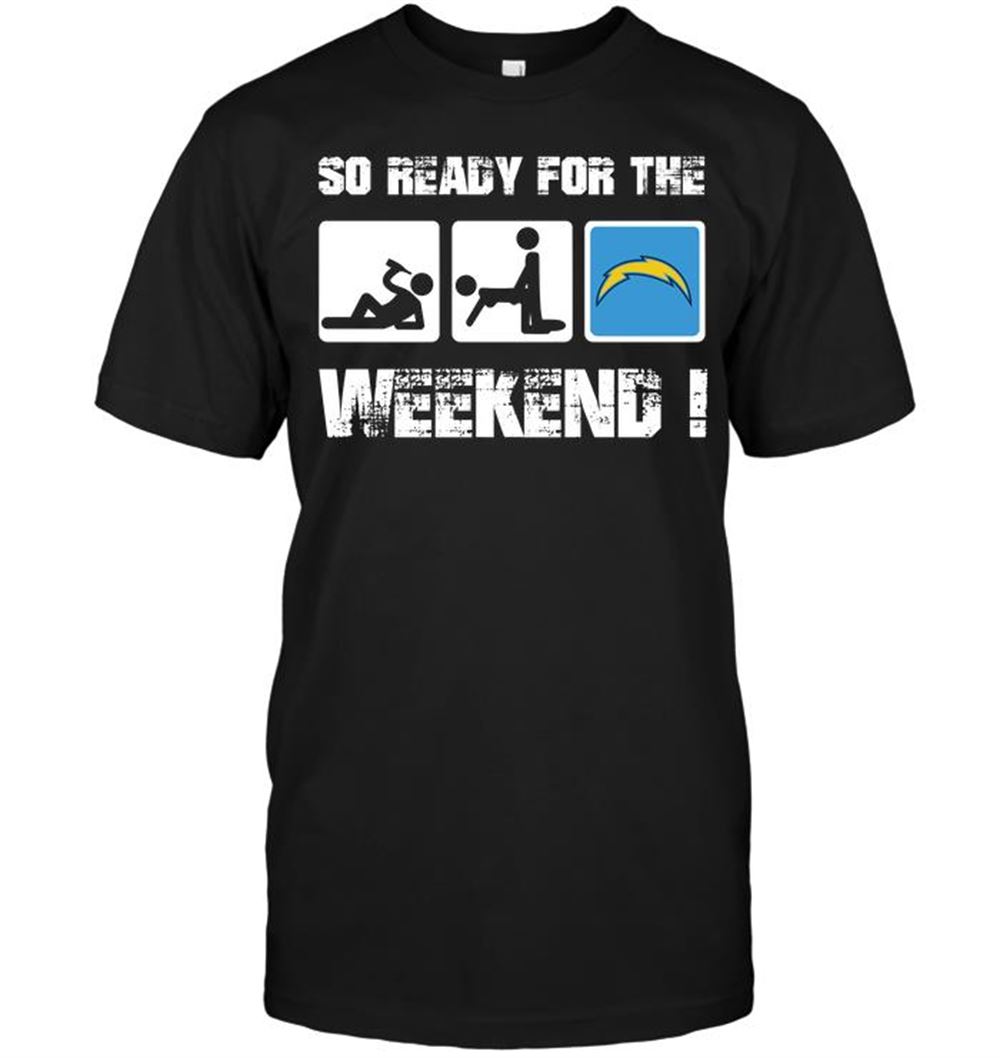 San Diego Chargers So Ready For The Weekend Shirt Size S-5xl