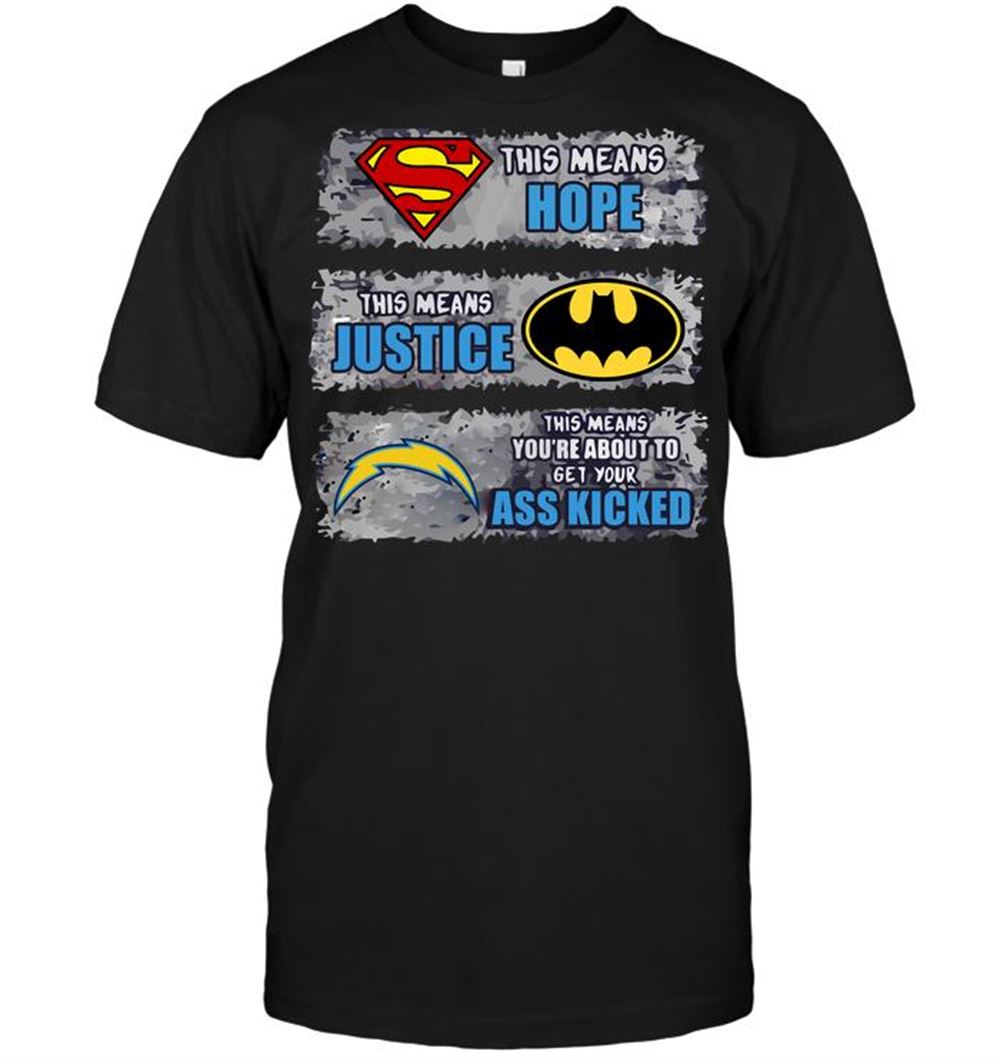 San Diego Chargers Superman Means Hope Batman Means Justice This Means Youre About To Get Your Ass Kicked Shirt Size S-5xl