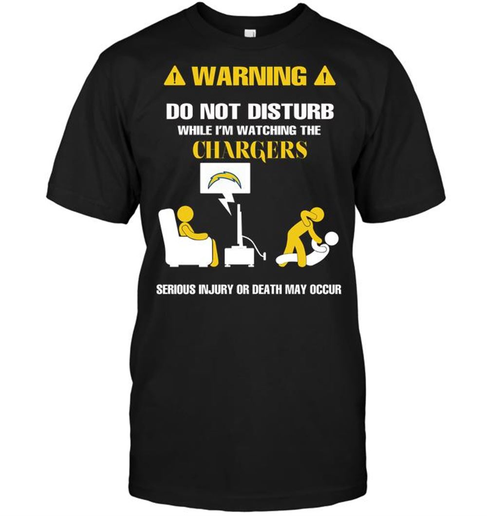 Warning Do Not Disturb While Im Watching The Chargers Serious Injury Or Death May Occur Shirt Tshirt For Fan
