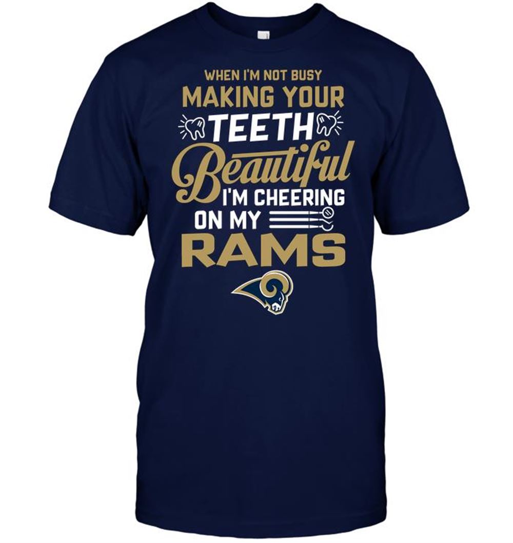 When Im Not Busy Making Your Teeth Beautiful Im Cheering On My Rams Shirt Tshirt For Fan