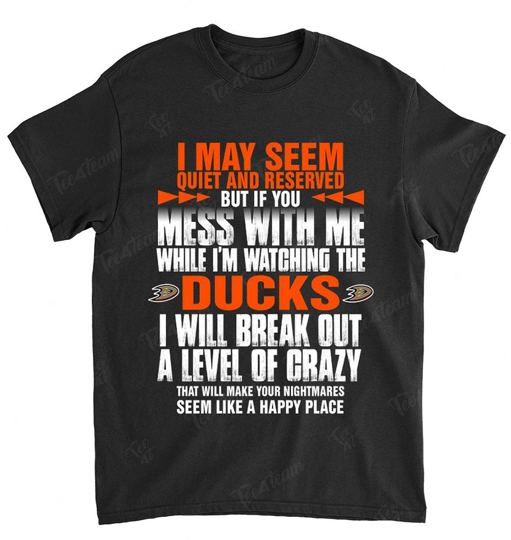 Nhl Anaheim Ducks 168 I May Seem Quiet And Reserved Shirt