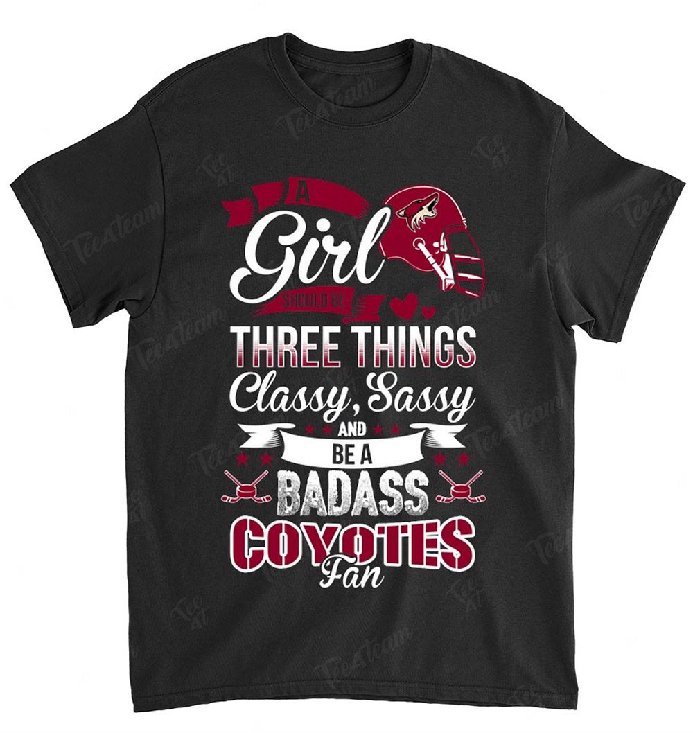 Nhl Arizona Coyotes 109 A Girl Should Be Three Things Shirt