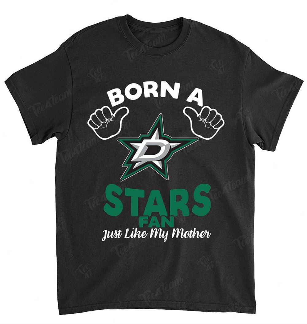 Nhl Dallas Stars 134 Born A Fan Just Like My Mother Shirt