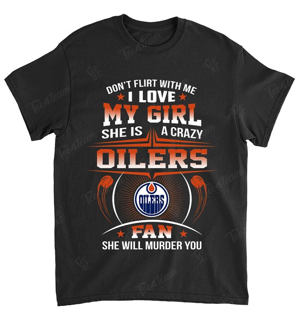 Nhl Edmonton Oilers 137 Dont Flirt With Me Shirt