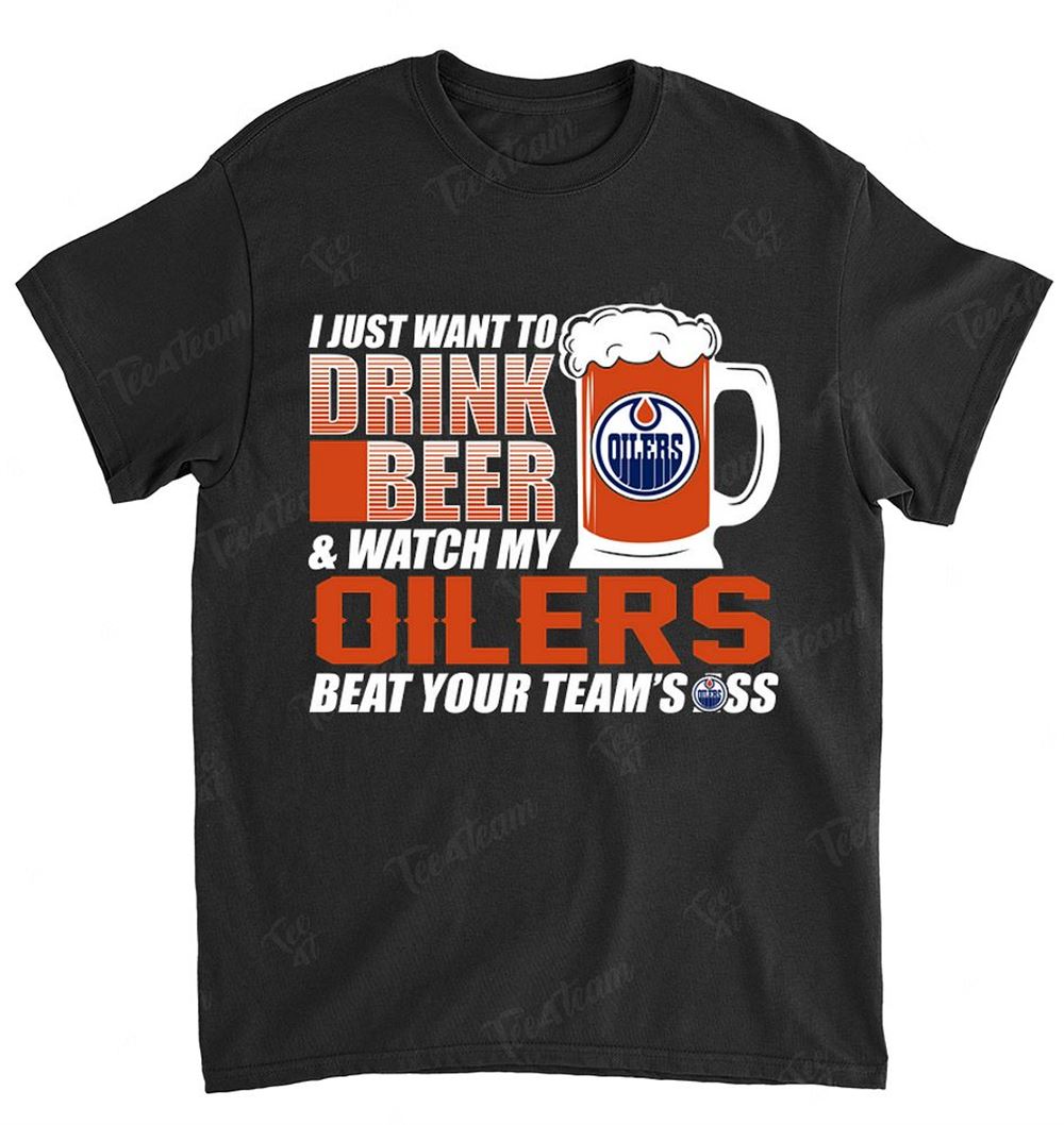 Nhl Edmonton Oilers 173 I Just Want To Drink Beer Shirt