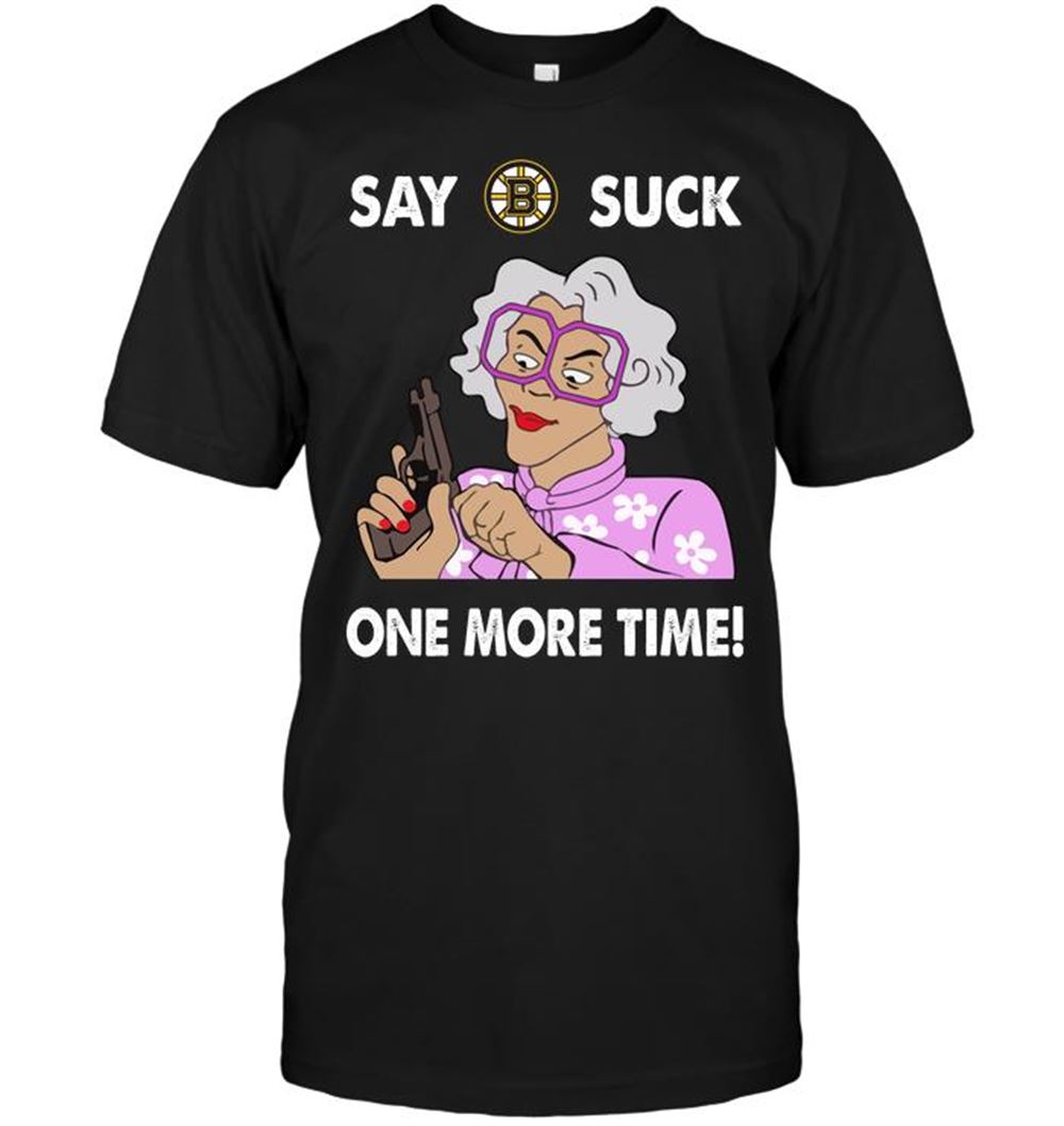 Say Boston Bruins Suck One More Time Shirt