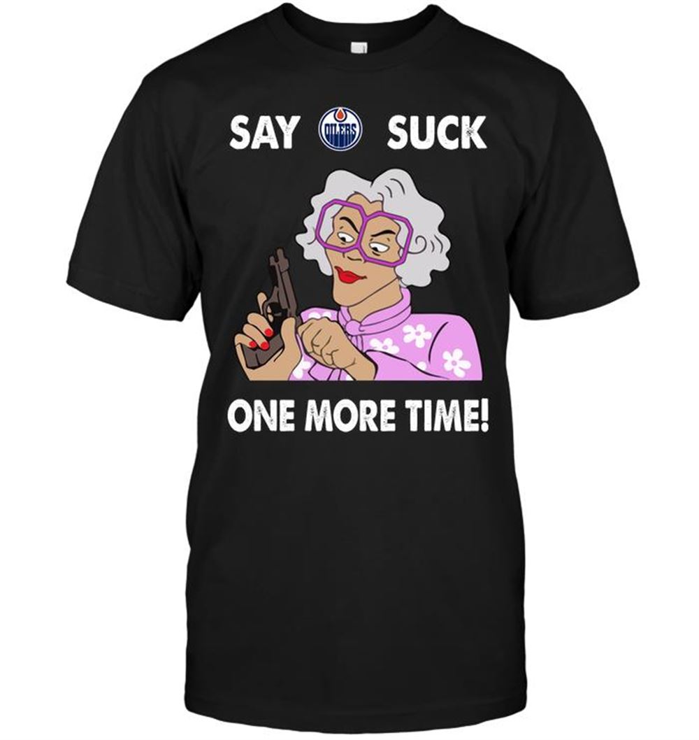 Say Edmonton Oilers Suck One More Time Shirt
