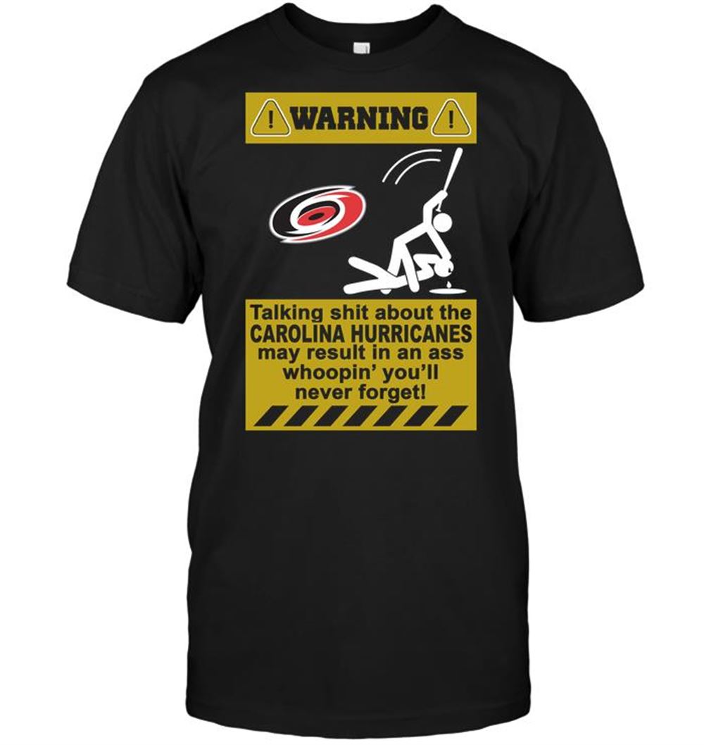 Warning Talking Shit About The Carolina Hurricanes May Result In An Ass Whoopin Youll Never Forget Shirt