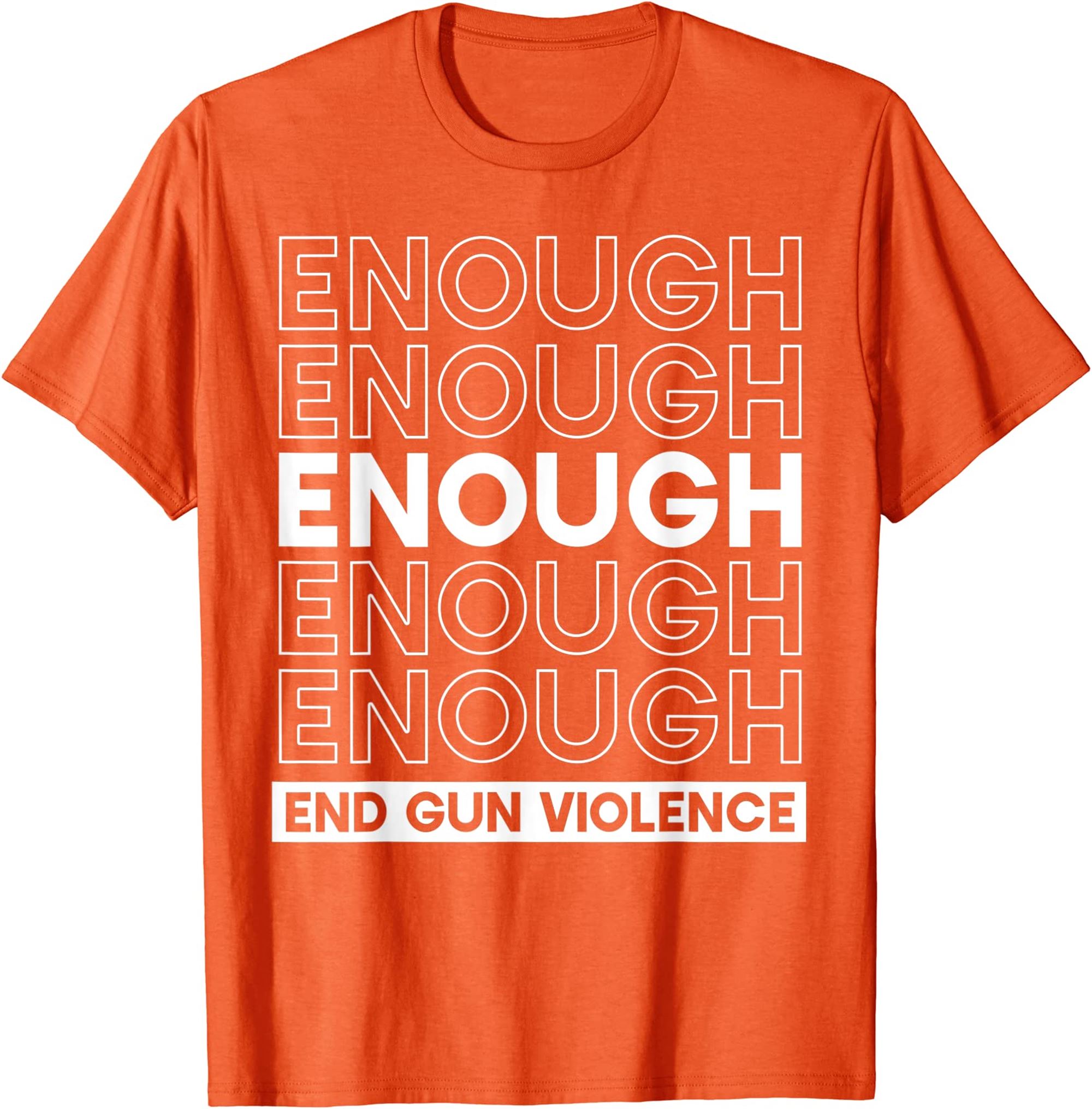 No More Silence End Gun Violence Enough Wear Orange Day Tee T-shirt Plus Size Up To 5xl