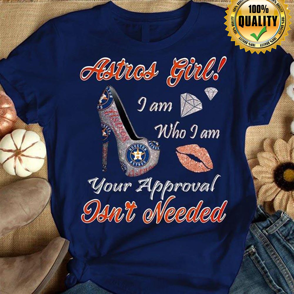Astros Girl I Am Who I Am Your Approval Isnt Needed Houston Astros