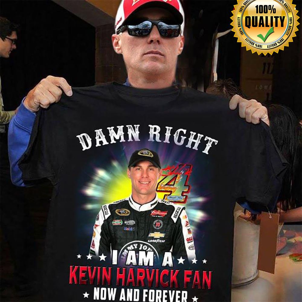 Damn Right I Am A Kevin Harvick Fan Now And Forever