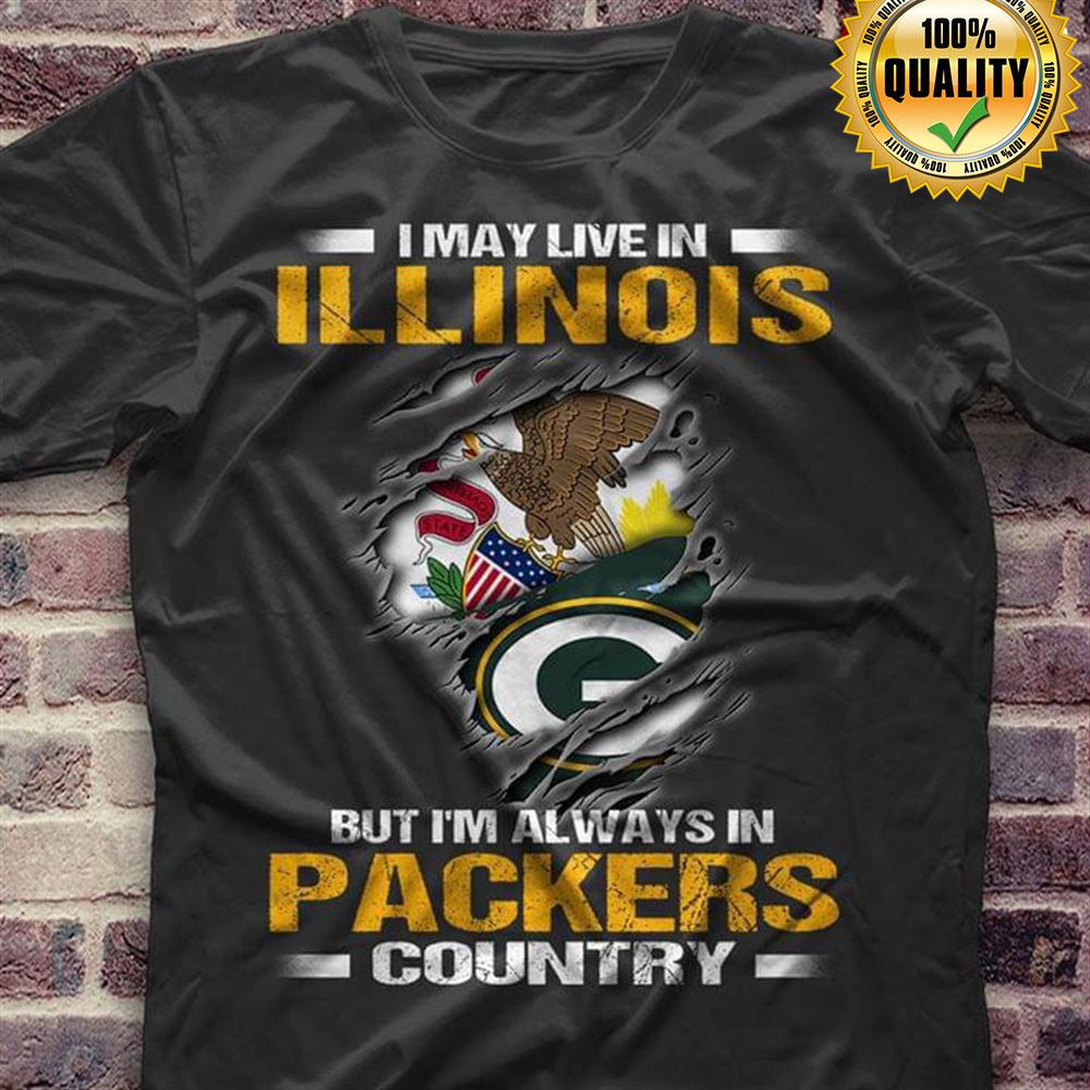 I May Live In Illinois But Im Always In Green Bay Packers Country