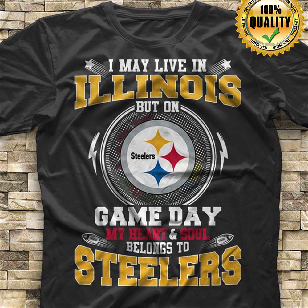 I May Live In Illinois But On Game Day My Heart Soul Belongs To Pittsburgh Steelers Gift For Fan