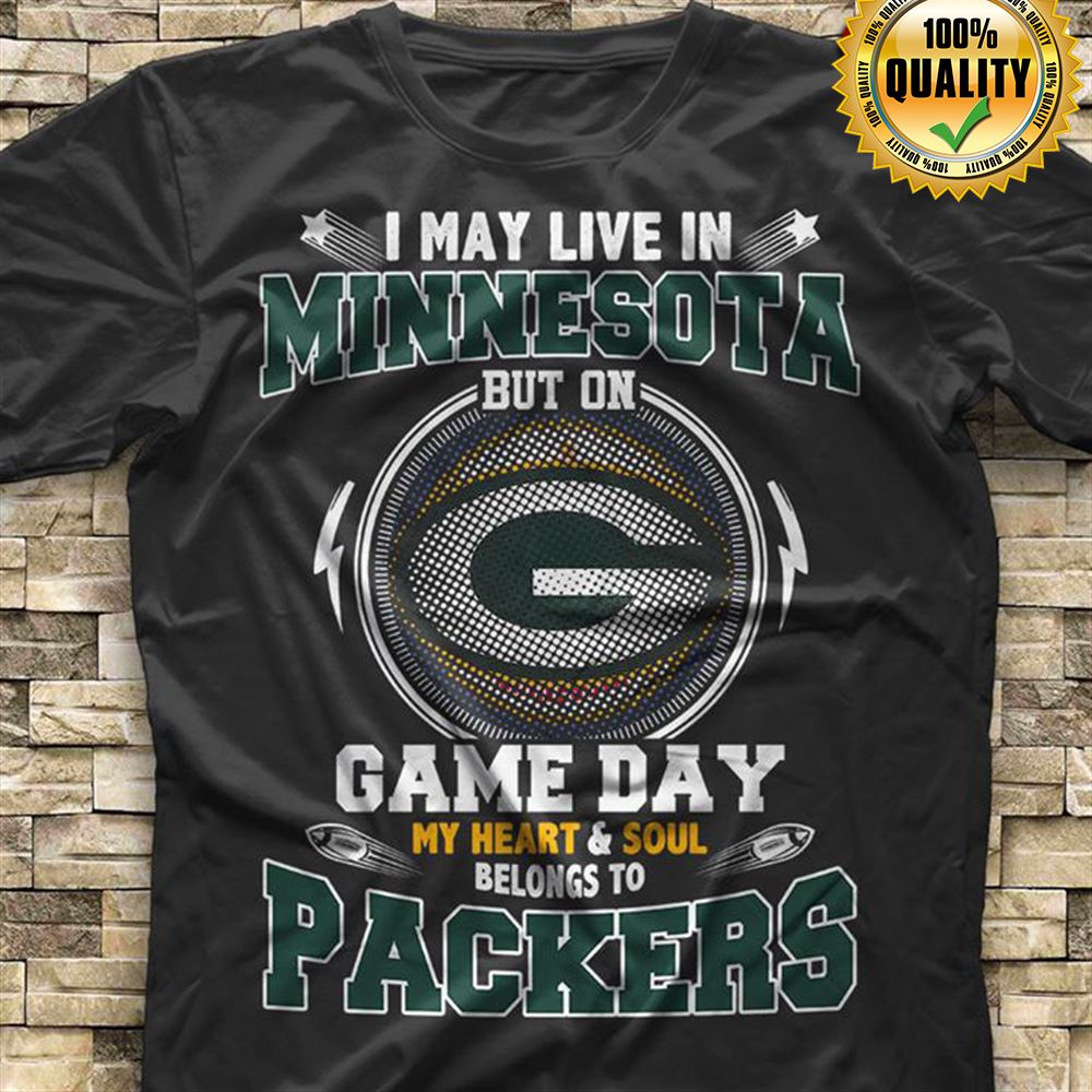 I May Live In Minnesota But On Game Day My Heart Soul Belongs To Green Bay Packers