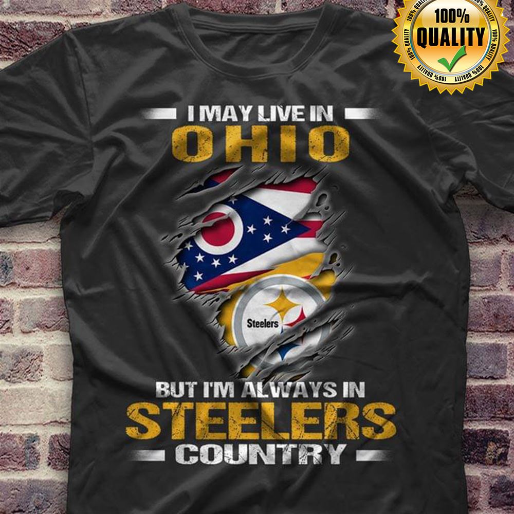 I May Live In Ohio But Im Always In Pittsburgh Steelers Country Gift For Fan