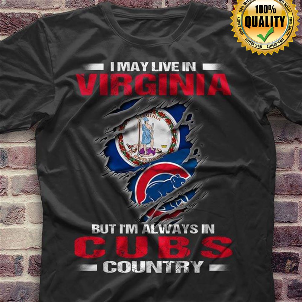 I May Live In Virginia But Im Always In Chicago Cubs Country