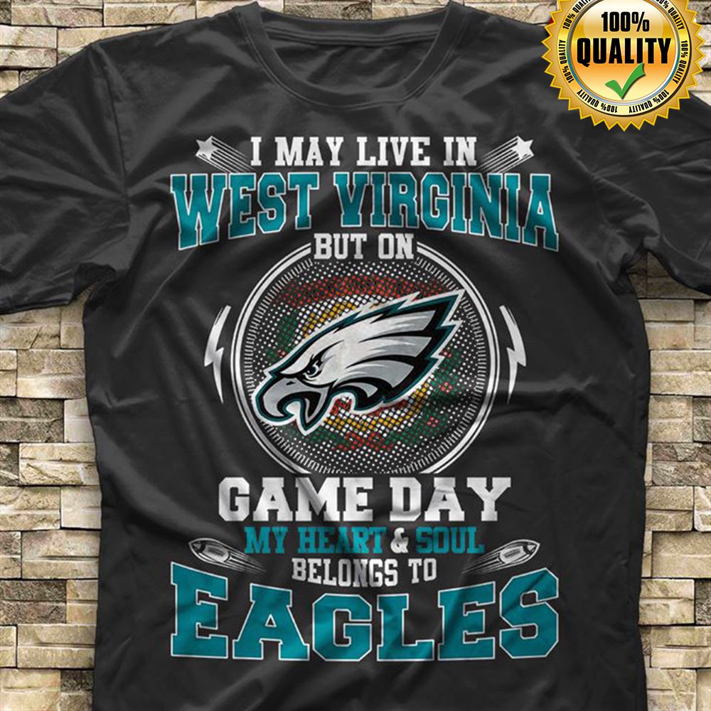 I May Live In West Virginia But On Game Day My Heart Soul Belongs To Philadelphia Eagles Size Up To 5xl