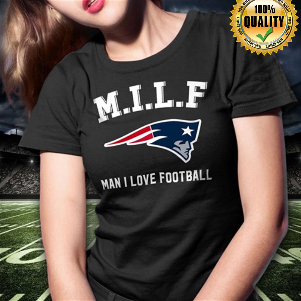 Milf Man I Love Football New England Patriots Size Up To 5xl