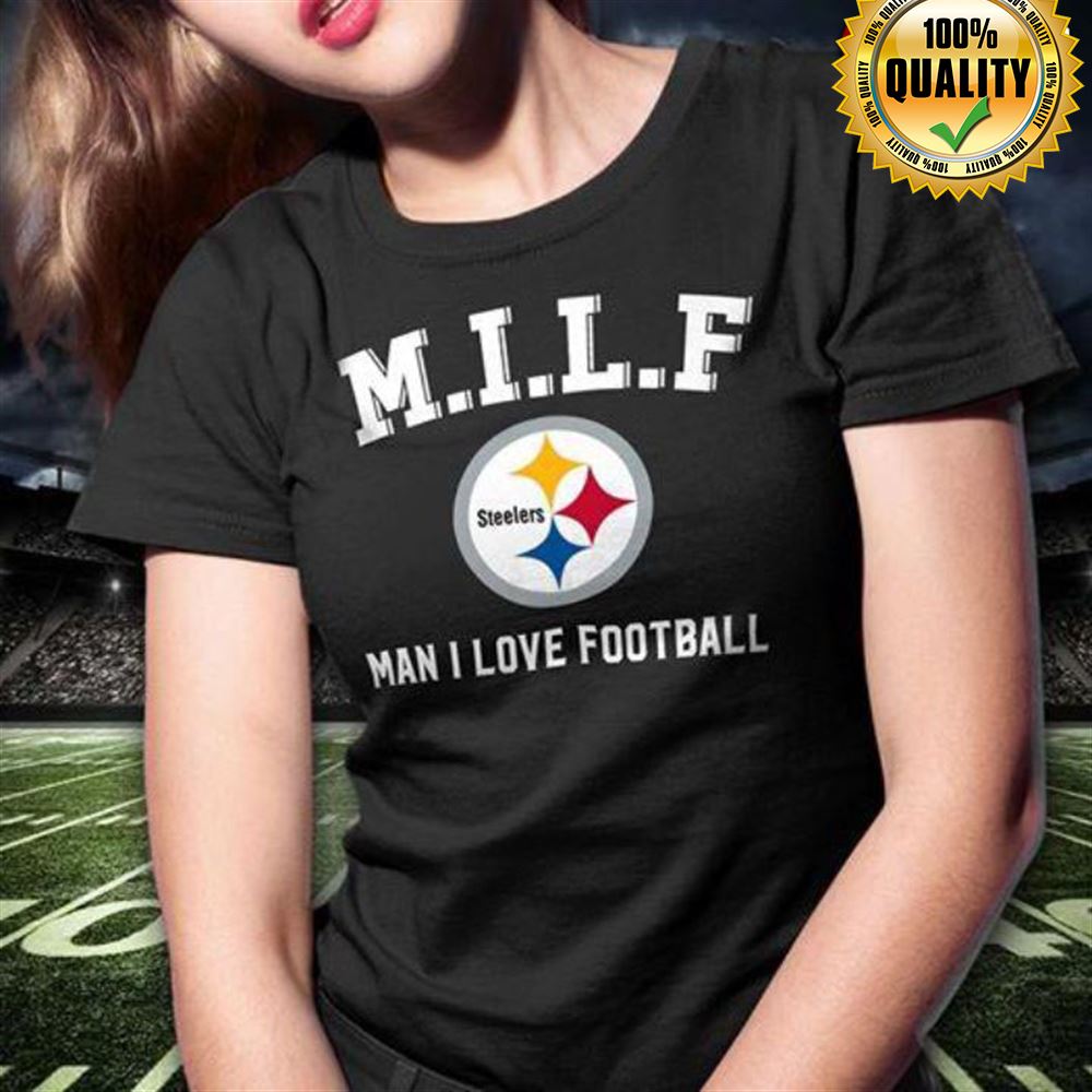 Milf Man I Love Football Pittsburgh Steelers Size S-5xl