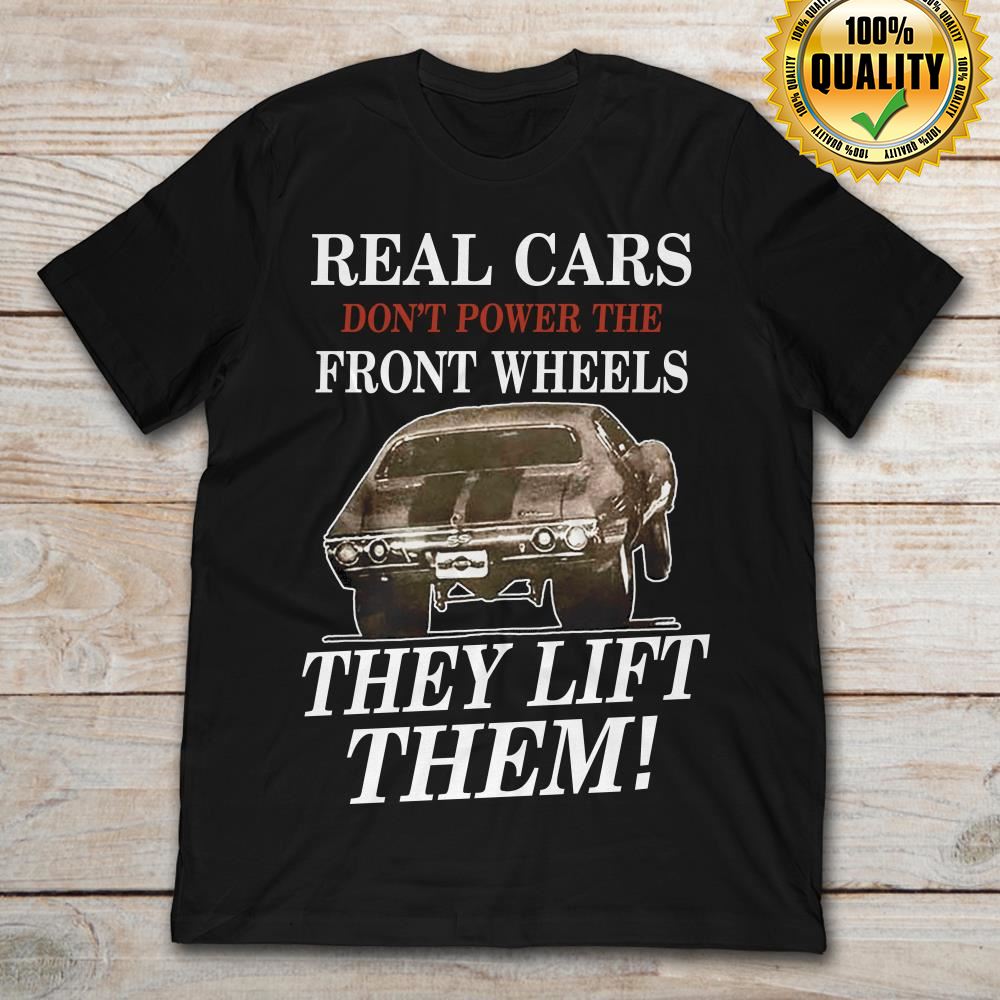 Real Cars Dont Power The Front Wheels They Lift Them Size Up To 5xl