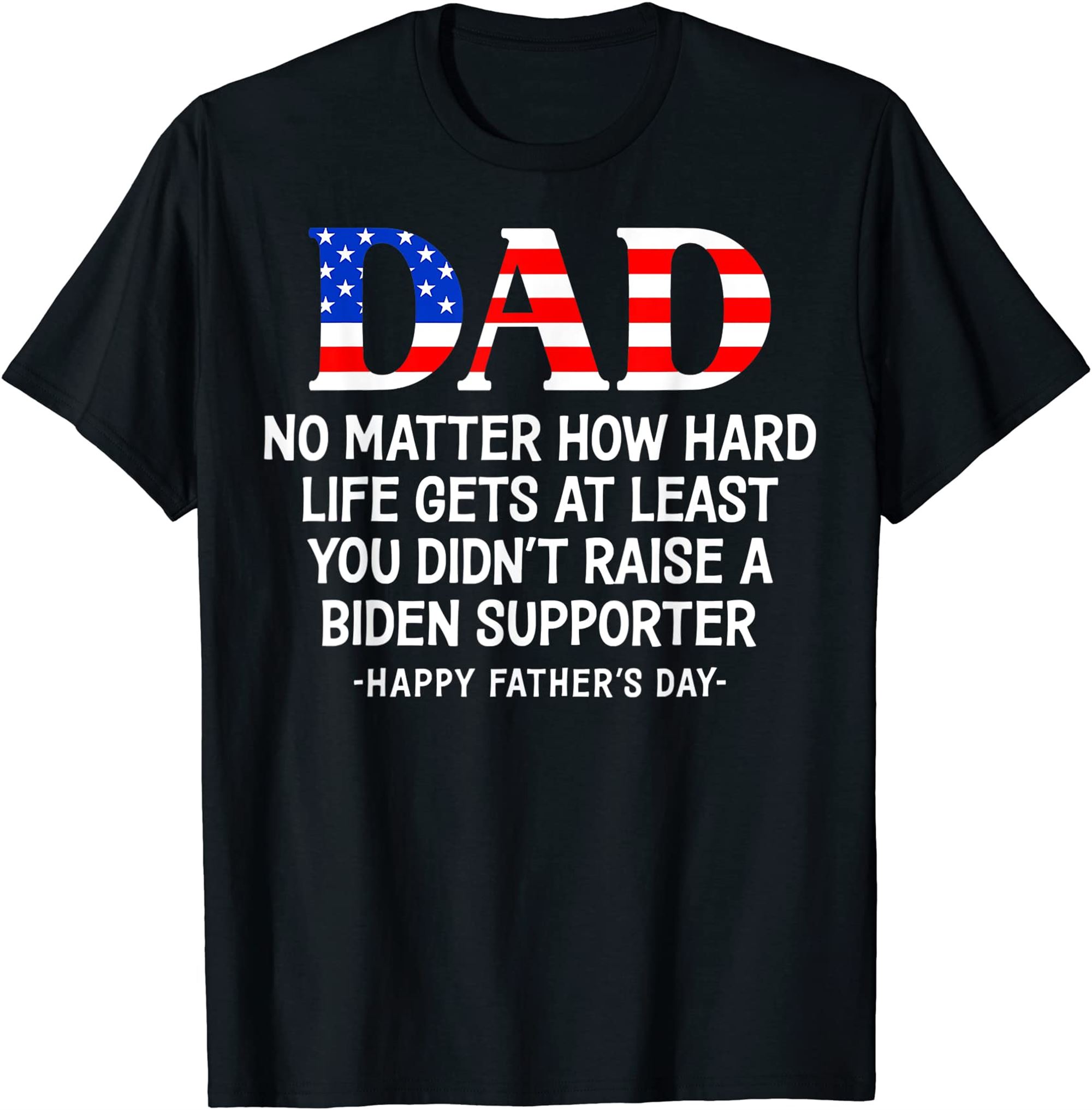 Dad Fathers Day At Least You Didnt Raise A Biden Supporter T-shirt Size Up To 5xl