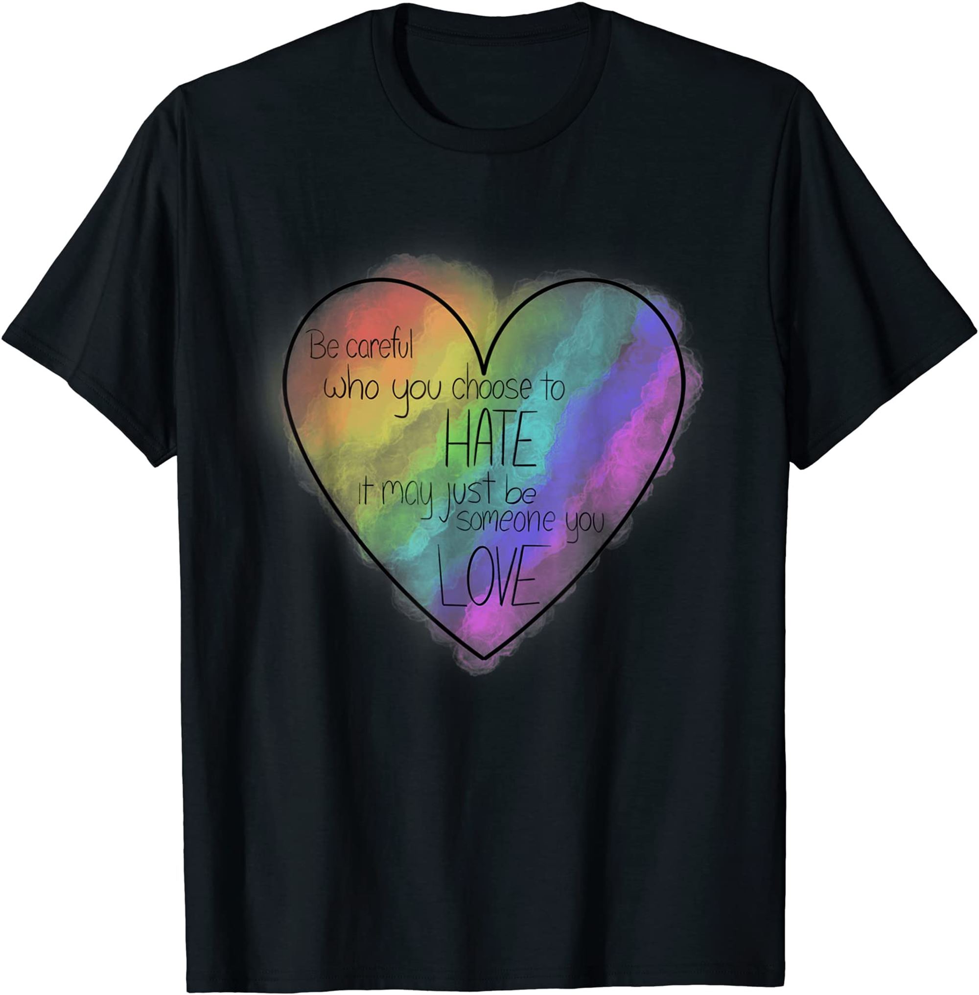 Be Careful Who You Hate It Could Be Someone You Love Lgbt T-shirt Full Size Up To 5xl