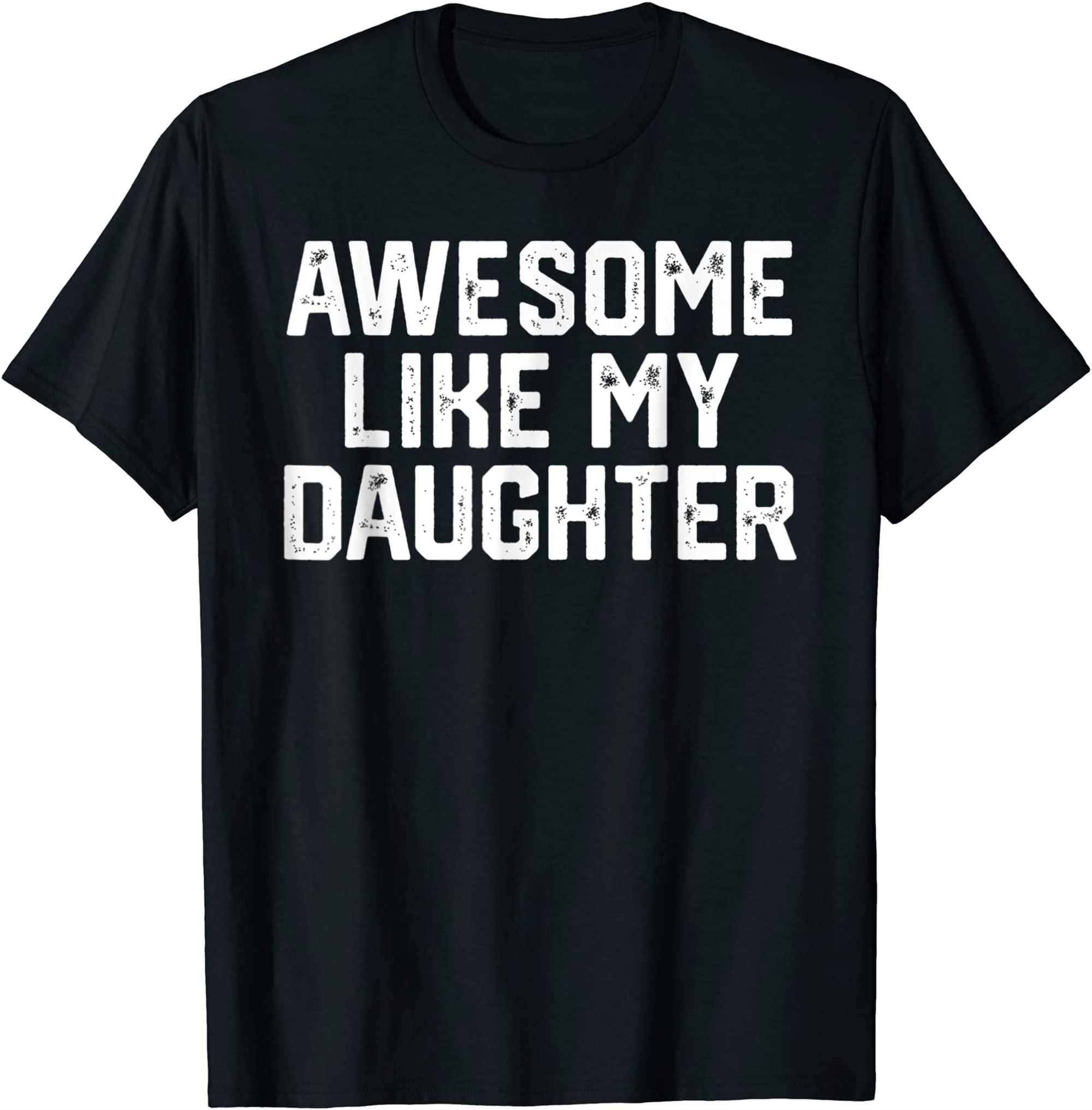 Fathers Day Tee Awesome Like My Daughter Funny Fathers Day T-shirt Size Up To 5xl