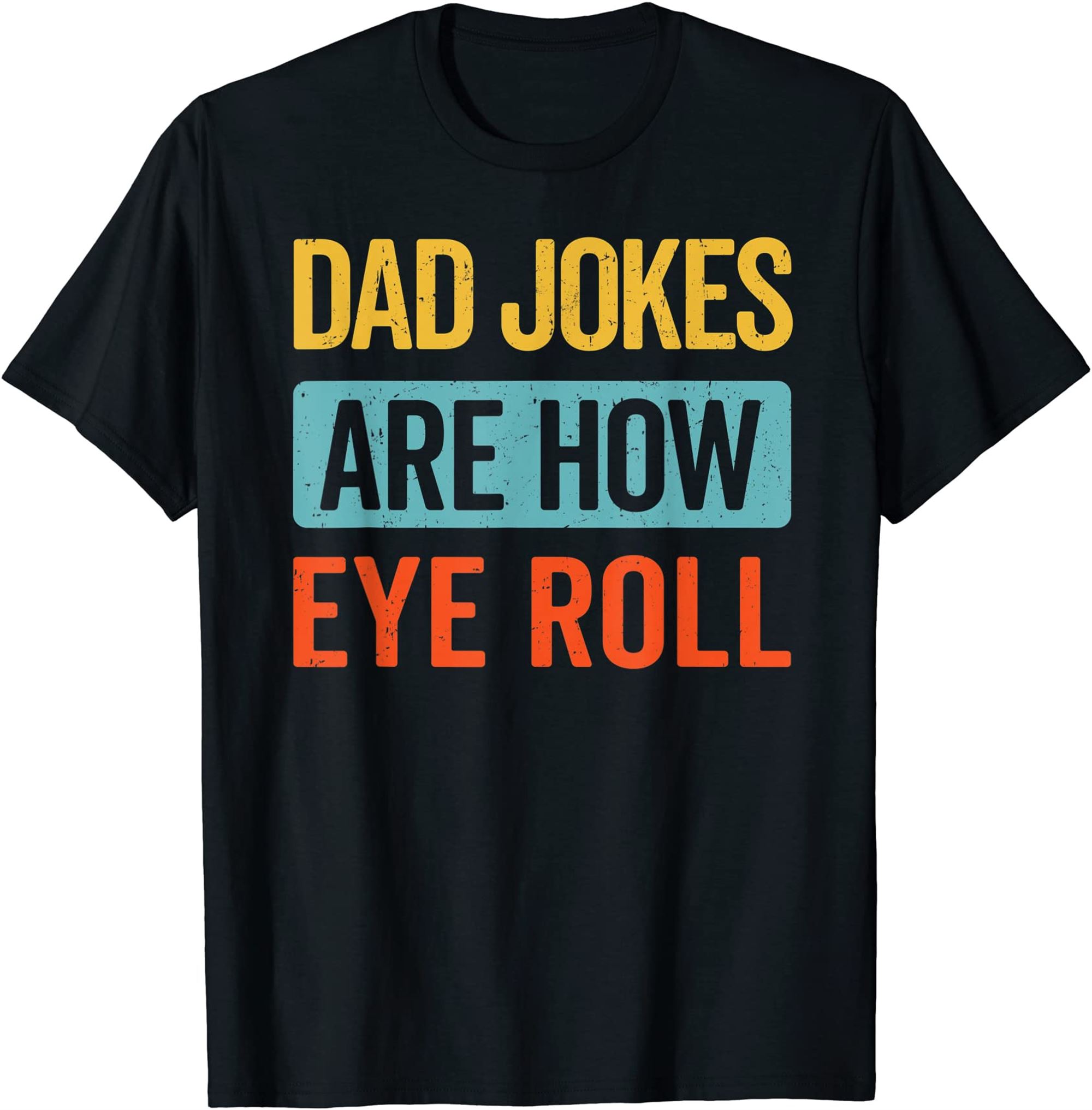 Funny Dad Jokes Are How Eye Roll Retro Dad Joke Fathers Day T-shirt Full Size Up To 5xl