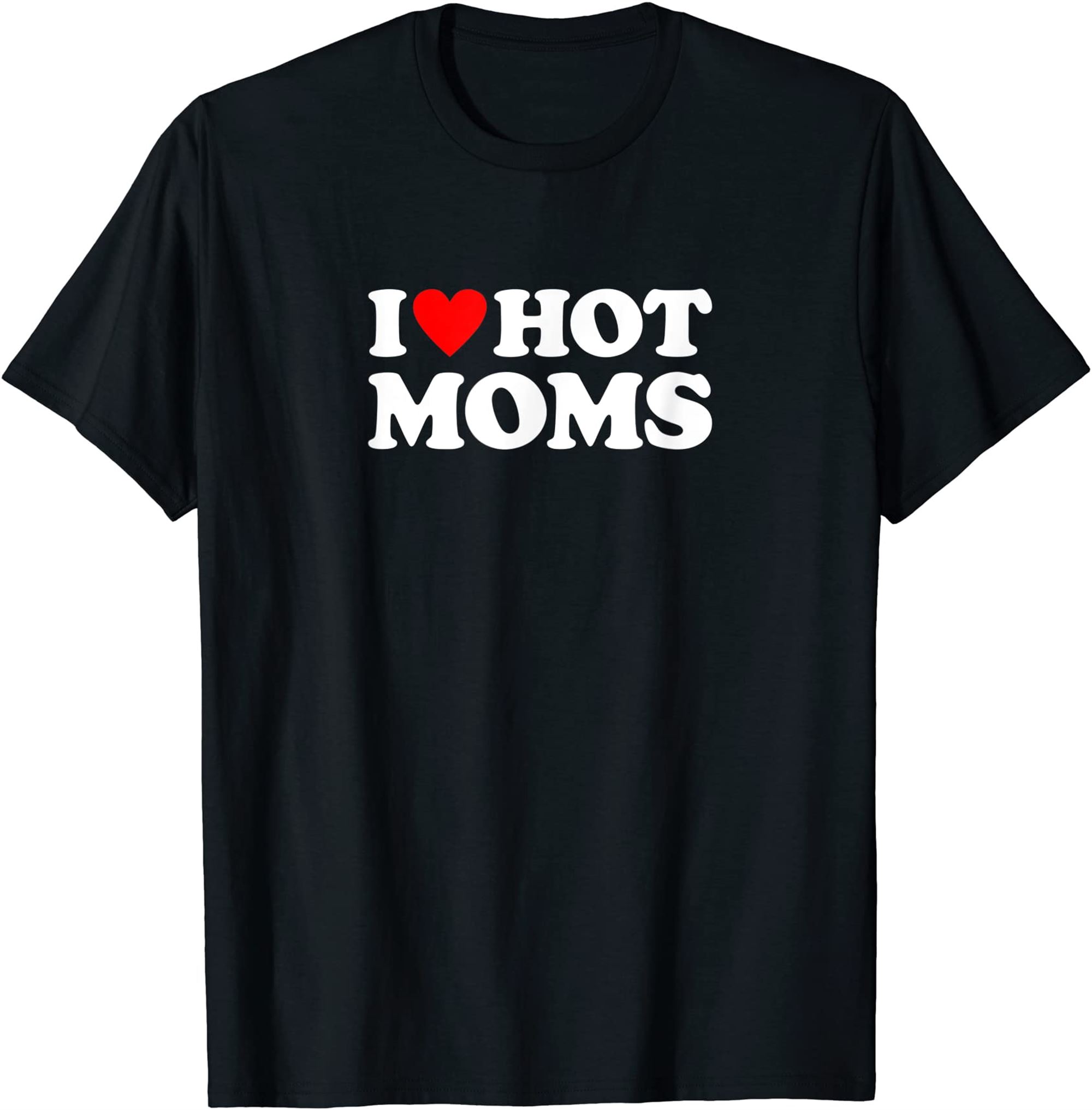 I Love Hot Moms Shirt I Heart Hot Moms Shirt I Love Hot Moms T-shirt Plus Size Up To 5xl