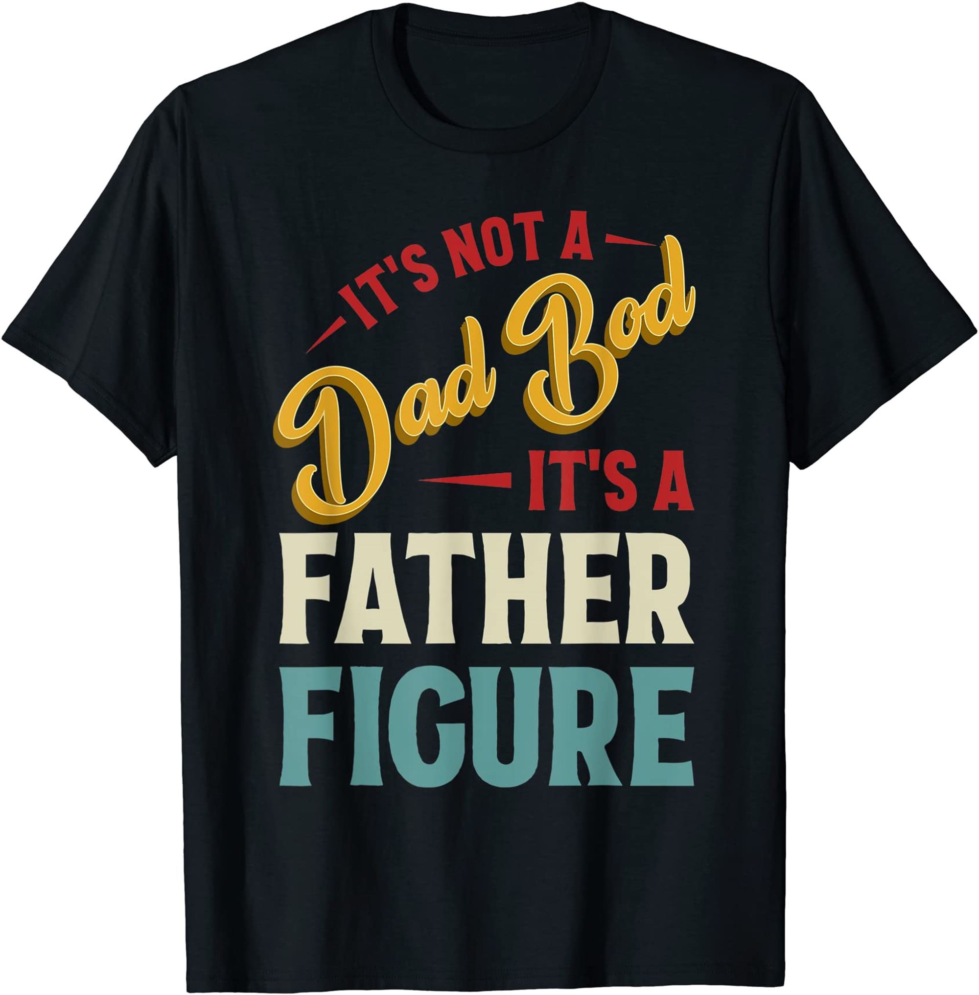 Vintage Its Not A Dad Bod Its Father Figure Design T-shirt Plus Size Up To 5xl