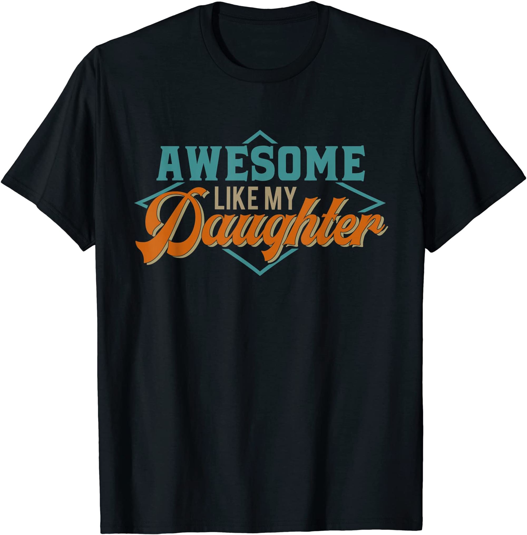 Awesome Like My Daughter For Dad On Fathers Day T-shirt Plus Size Up To 5xl