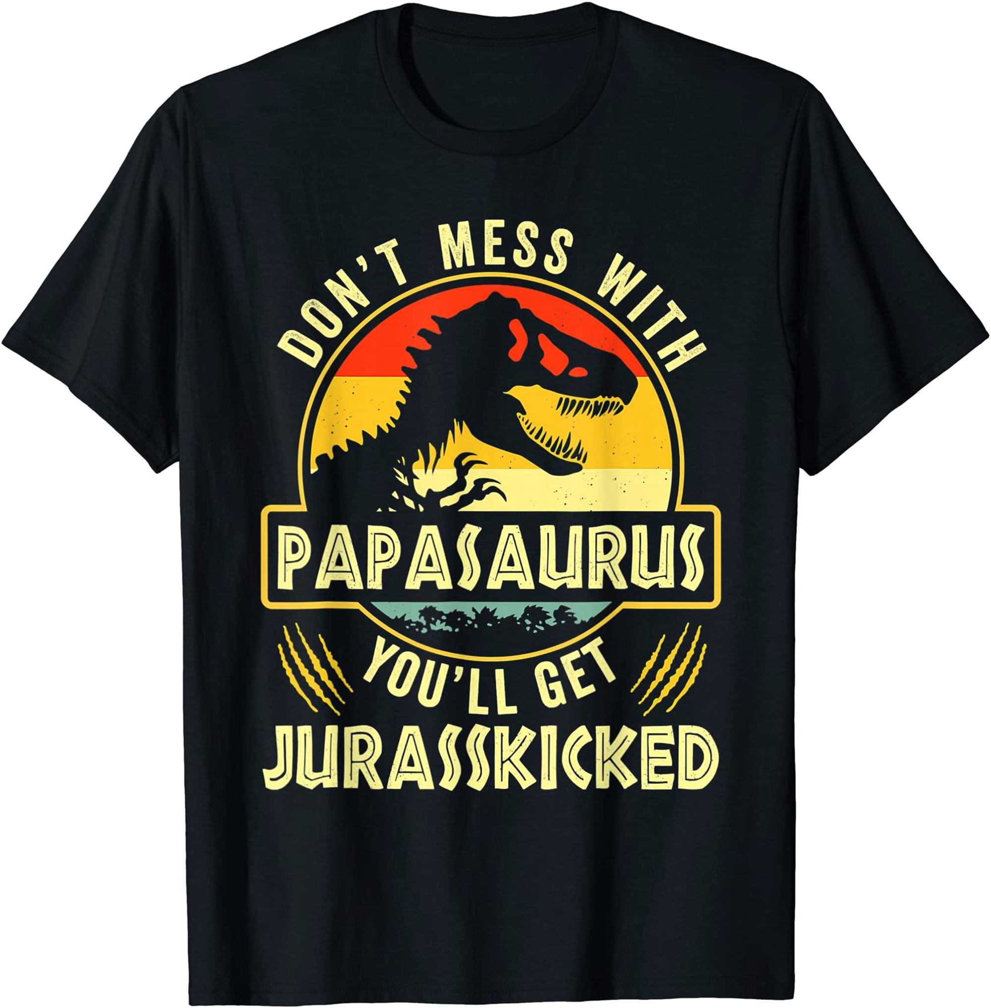 Dont Mess With Papasaurus Youll Get Jurasskicked Fathers Day T-shirt Plus Size Up To 5xl
