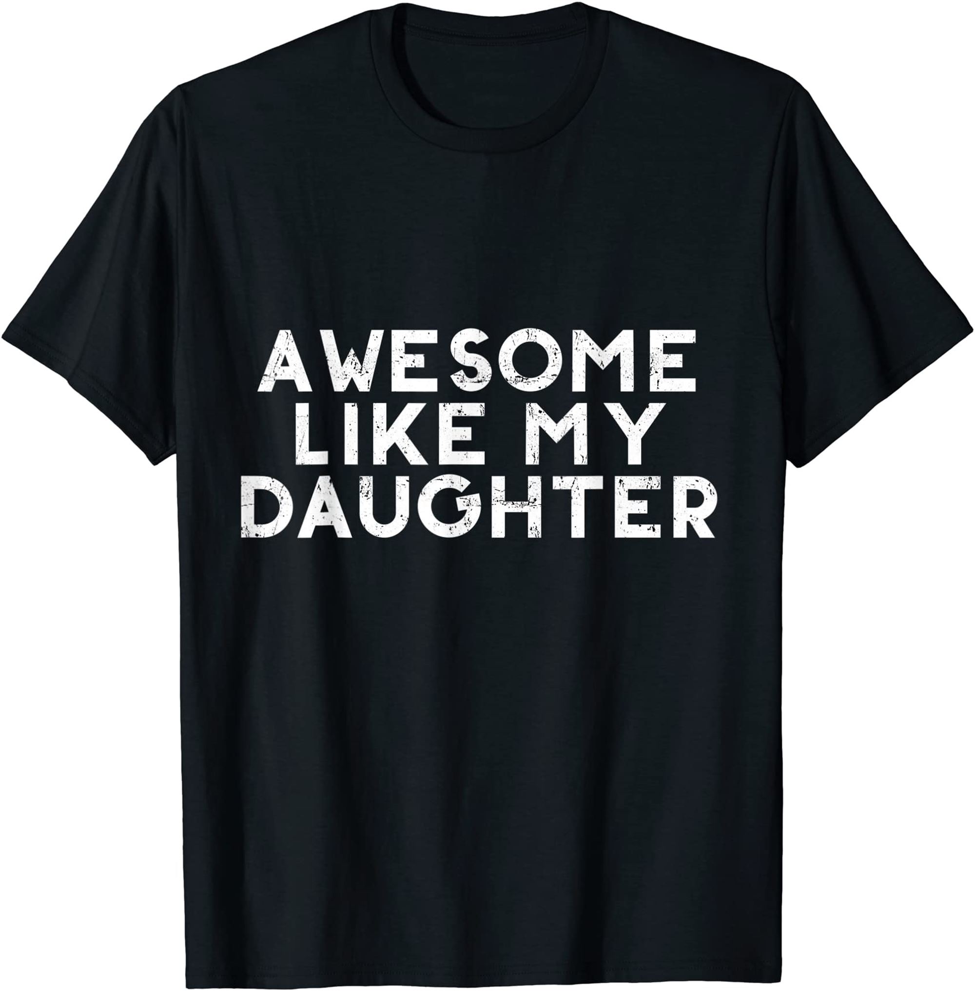 Funny Awesome Like My Daughter Fathers Day Gift Dad Joke T-shirt Full Size Up To 5xl