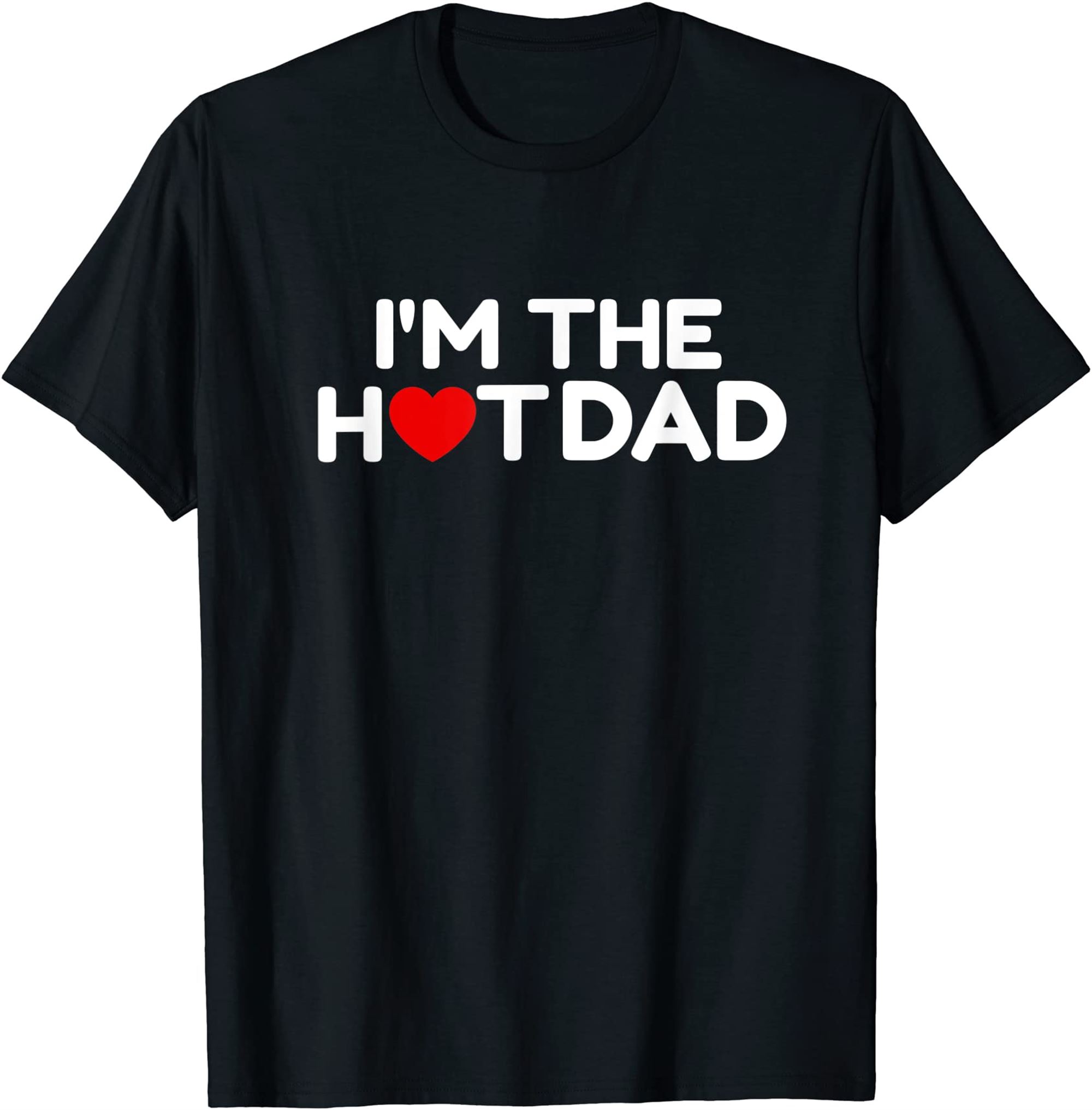 Mens I Love Hot Dads Im The Hot Dad T-shirt Size Up To 5xl